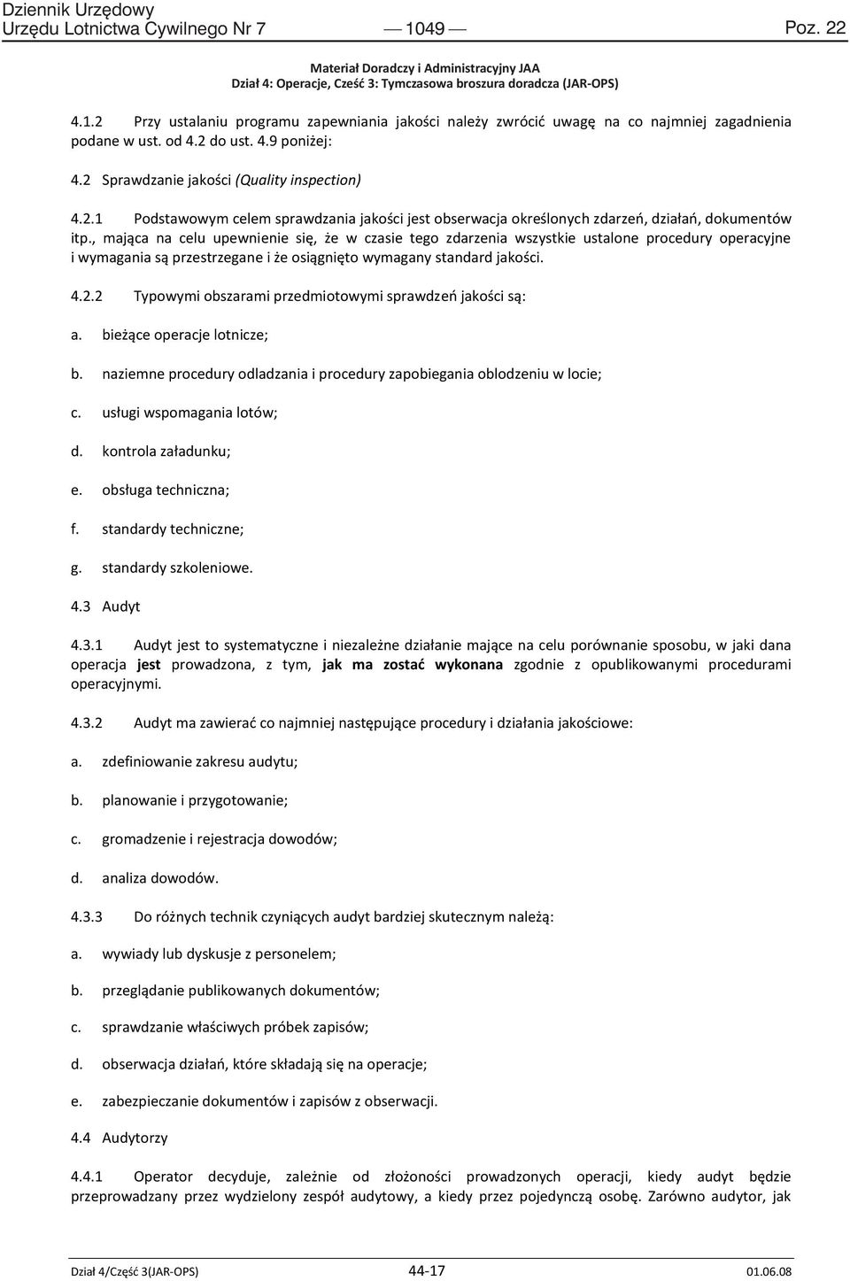 , mająca na celu upewnienie się, że w czasie tego zdarzenia wszystkie ustalone procedury operacyjne i wymagania są przestrzegane i że osiągnięto wymagany standard jakości. 4.2.