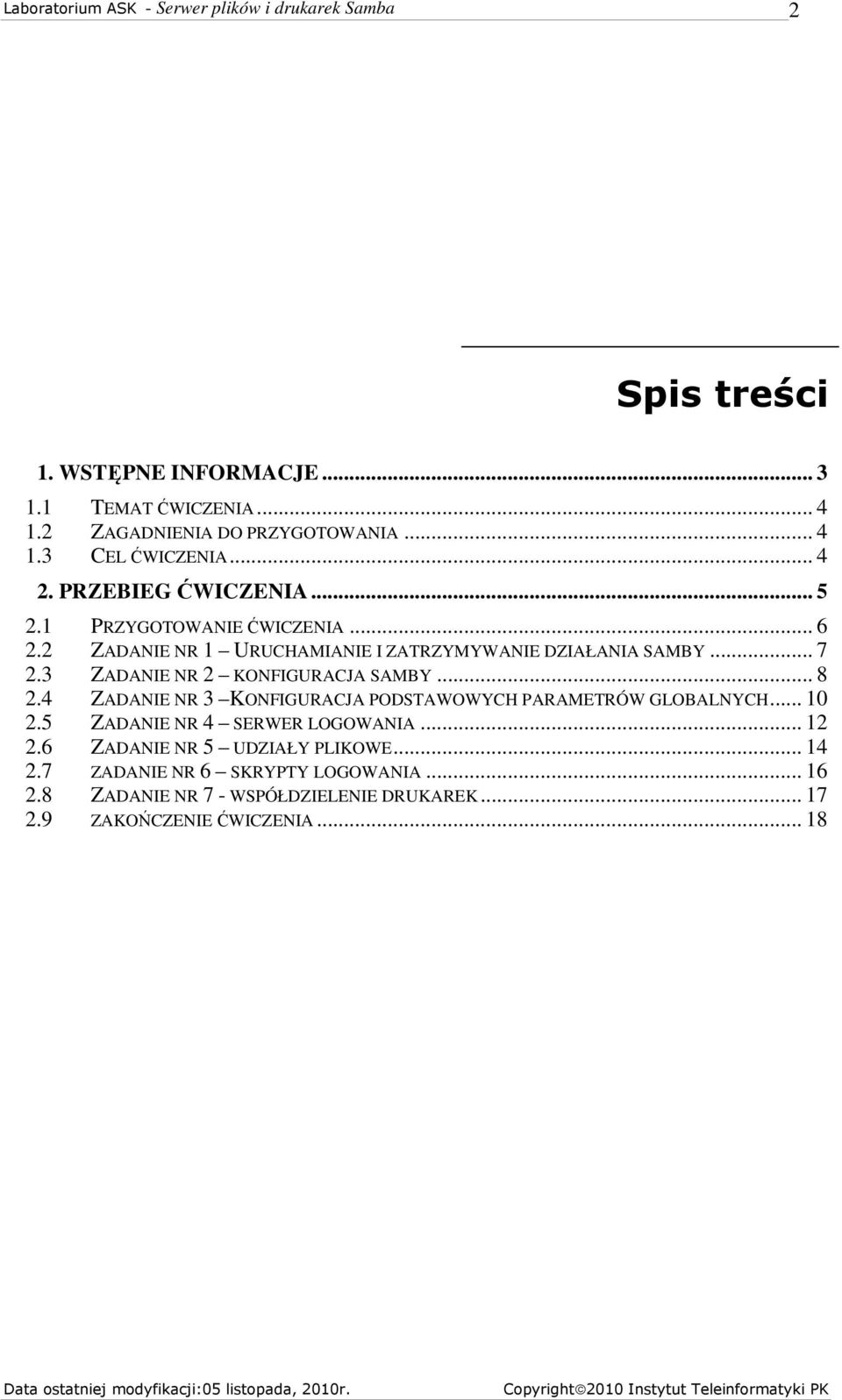 3 ZADANIE NR 2 KONFIGURACJA SAMBY... 8 2.4 ZADANIE NR 3 KONFIGURACJA PODSTAWOWYCH PARAMETRÓW GLOBALNYCH... 10 2.