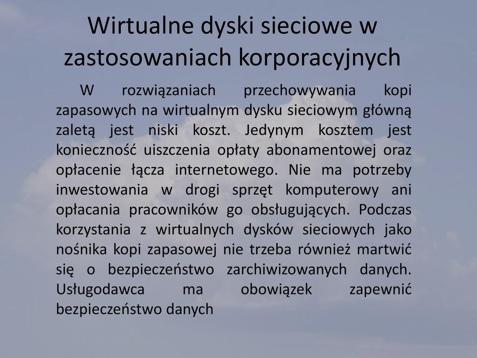 Nie ma potrzeby inwestowania w drogi sprzęt komputerowy ani opłacania pracowników go obsługujących.