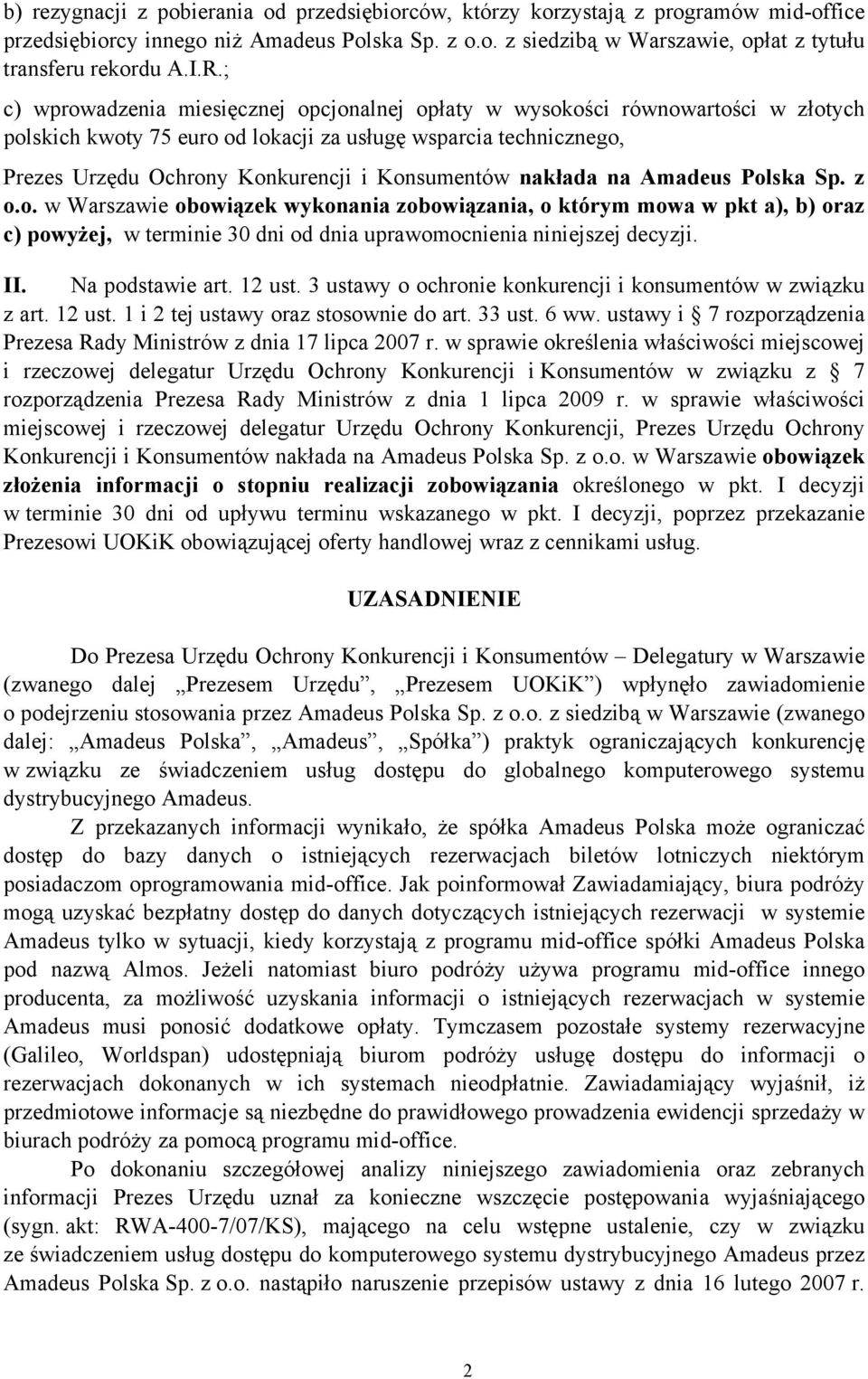 Konsumentów nakłada na Amadeus Polska Sp. z o.o. w Warszawie obowiązek wykonania zobowiązania, o którym mowa w pkt a), b) oraz c) powyżej, w terminie 30 dni od dnia uprawomocnienia niniejszej decyzji.