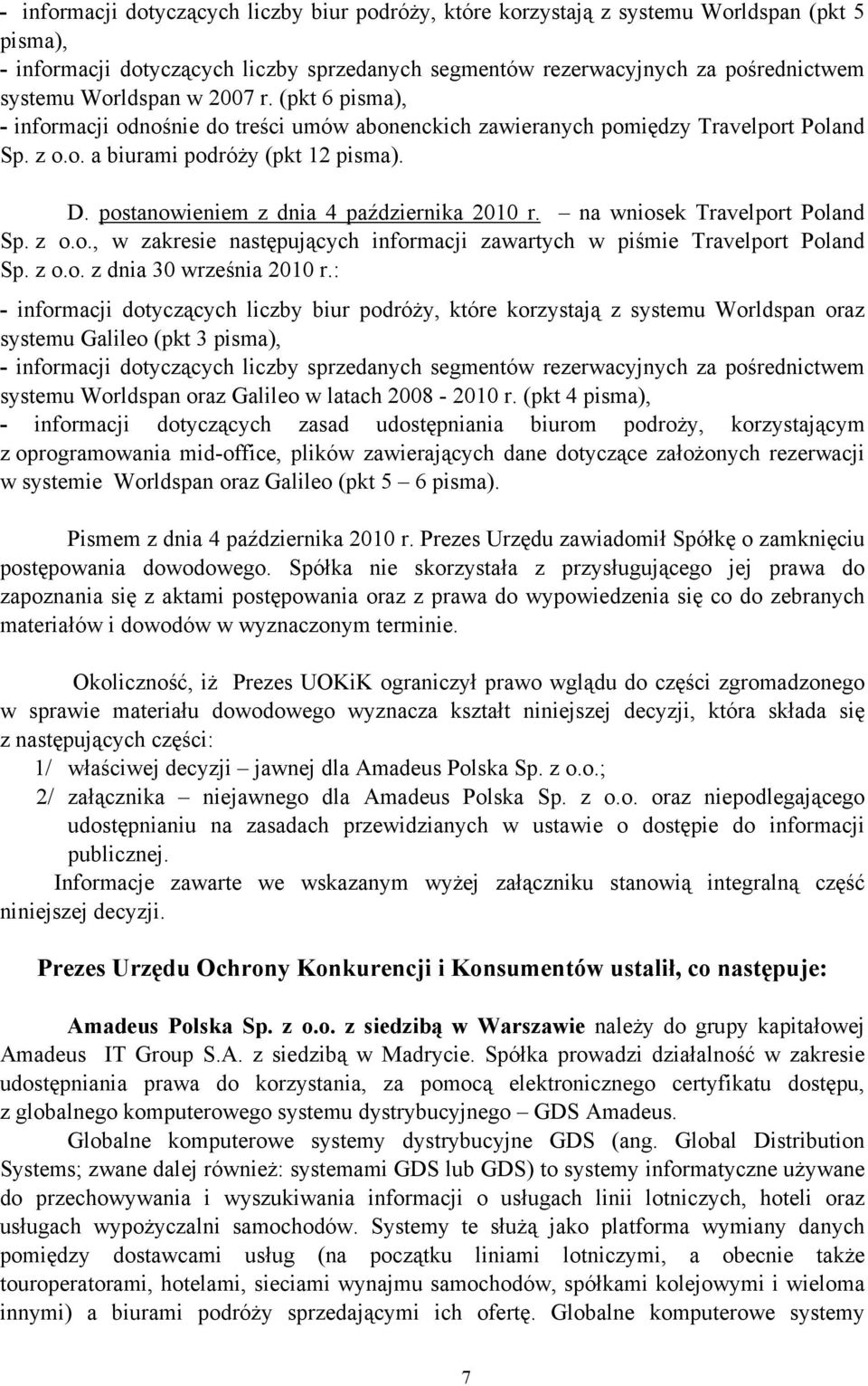 postanowieniem z dnia 4 października 2010 r. na wniosek Travelport Poland Sp. z o.o., w zakresie następujących informacji zawartych w piśmie Travelport Poland Sp. z o.o. z dnia 30 września 2010 r.