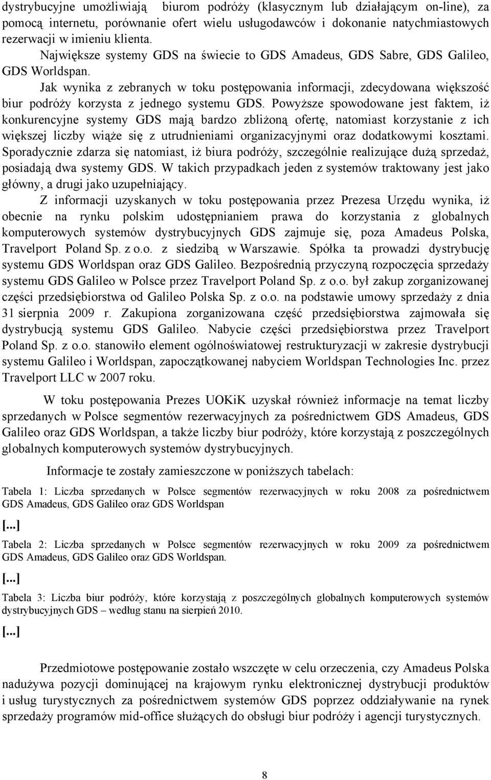 Jak wynika z zebranych w toku postępowania informacji, zdecydowana większość biur podróży korzysta z jednego systemu GDS.