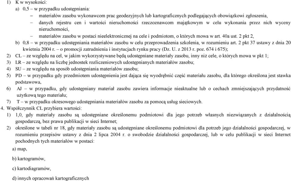 2 pkt 2, b) 0,8 w przypadku udostępniania materiałów zasobu w celu przeprowadzenia szkolenia, w rozumieniu art. 2 pkt 37 ustawy z dnia 20 kwietnia 2004 r.