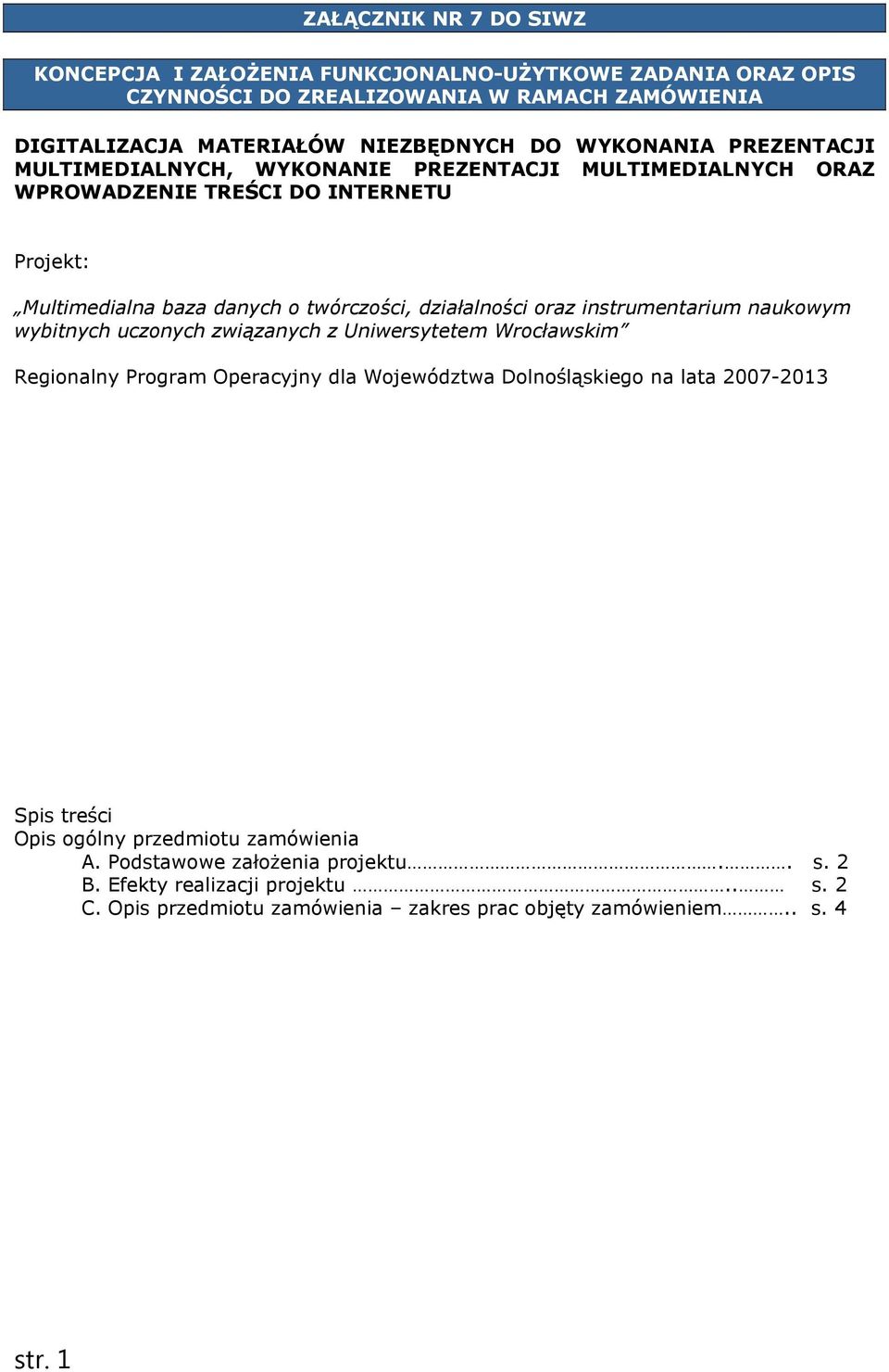 oraz instrumentarium naukowym wybitnych uczonych związanych z Uniwersytetem Wrocławskim Regionalny Program Operacyjny dla Województwa Dolnośląskiego na lata 2007-2013 Spis treści