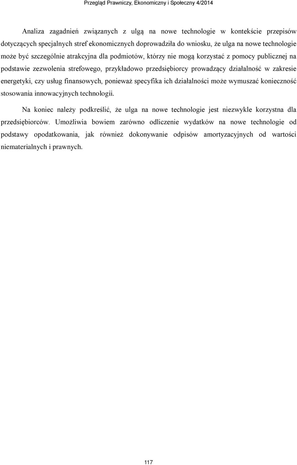 finansowych, ponieważ specyfika ich działalności może wymuszać konieczność stosowania innowacyjnych technologii.