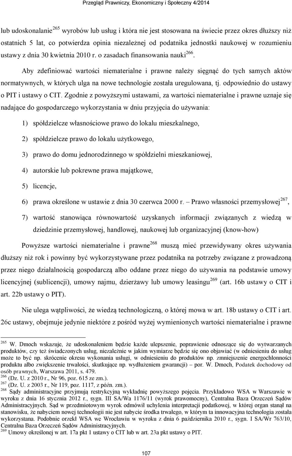 Aby zdefiniować wartości niematerialne i prawne należy sięgnąć do tych samych aktów normatywnych, w których ulga na nowe technologie została uregulowana, tj.