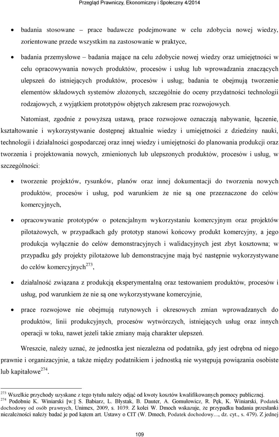 składowych systemów złożonych, szczególnie do oceny przydatności technologii rodzajowych, z wyjątkiem prototypów objętych zakresem prac rozwojowych.