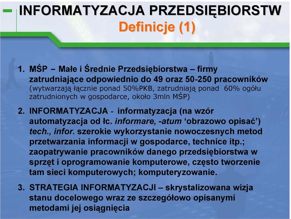 gospodarce, około 3mln MŚP) 2. INFORMATYZACJA - informatyzacja (na wzór automatyzacja od łc. informare, -atum obrazowo opisać ) tech., infor.