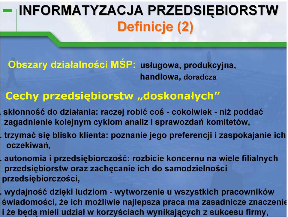 przedsiębiorczość: rozbicie koncernu na wiele filialnych przedsiębiorstw oraz zachęcanie ich do samodzielności przedsiębiorczości, wydajność dzięki ludziom - wytworzenie u