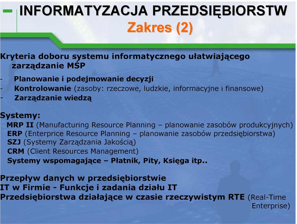 planowanie zasobów przedsiębiorstwa) SZJ (Systemy Zarządzania Jakością) CRM (Client Resources Management) Systemy wspomagające Płatnik, Pity, Księga itp.