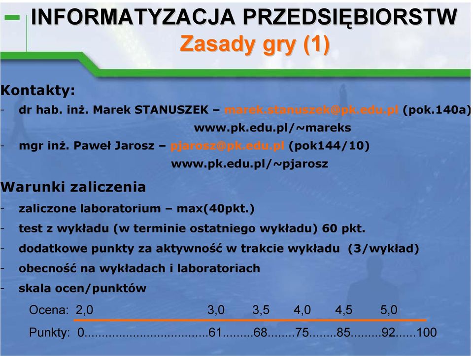 ) test z wykładu (w terminie ostatniego wykładu) 60 pkt.