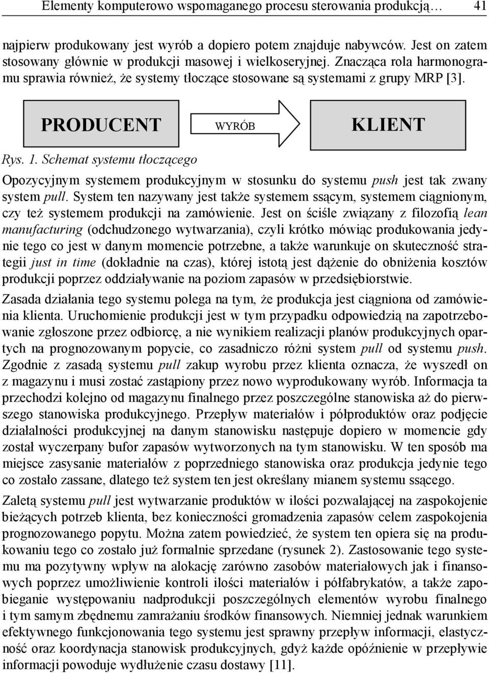 PRODUCENT WYRÓB KLIENT Rys. 1. Schemat systemu tłoczącego Opozycyjnym systemem produkcyjnym w stosunku do systemu push jest tak zwany system pull.