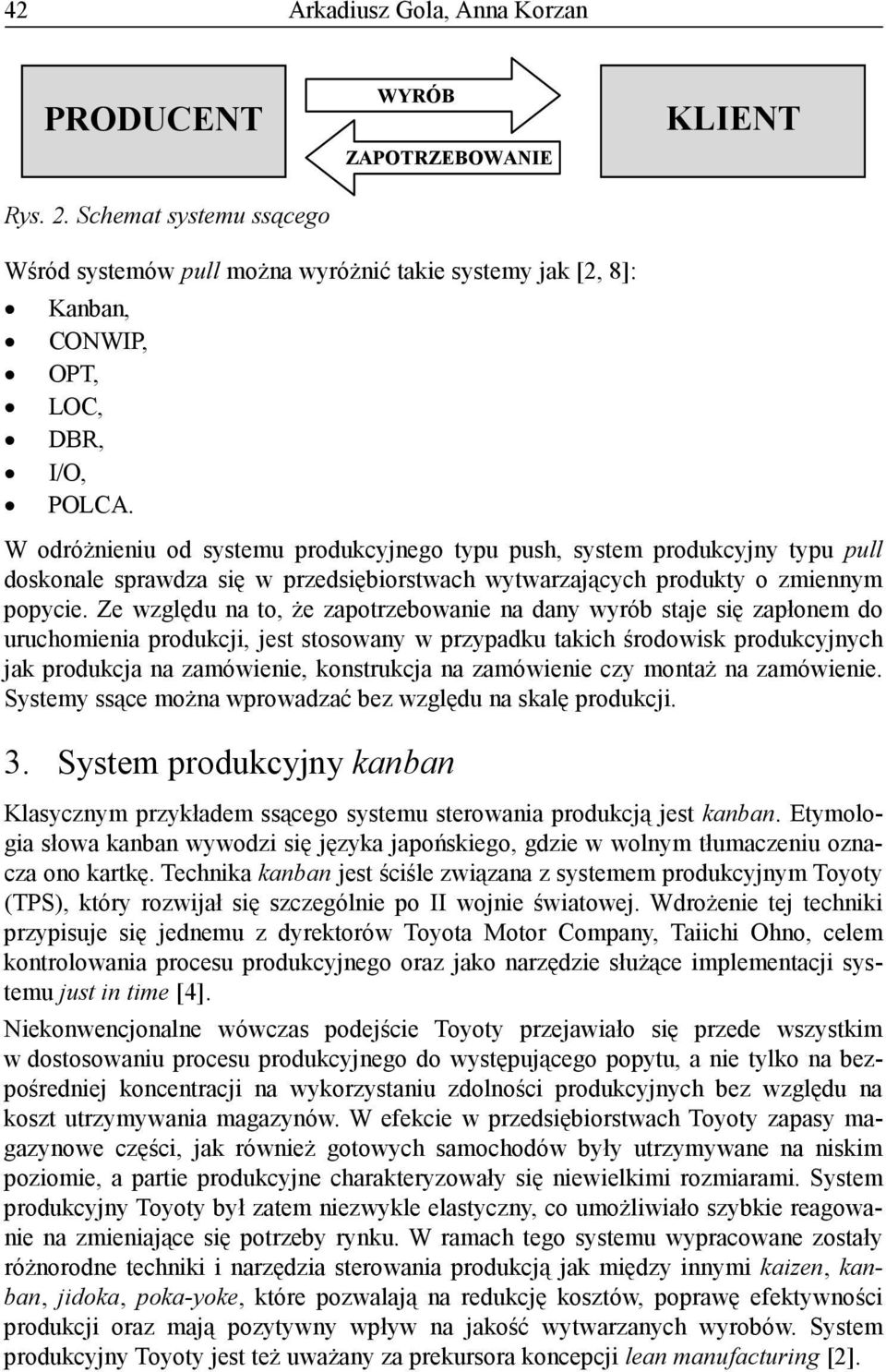 W odróżnieniu od systemu produkcyjnego typu push, system produkcyjny typu pull doskonale sprawdza się w przedsiębiorstwach wytwarzających produkty o zmiennym popycie.