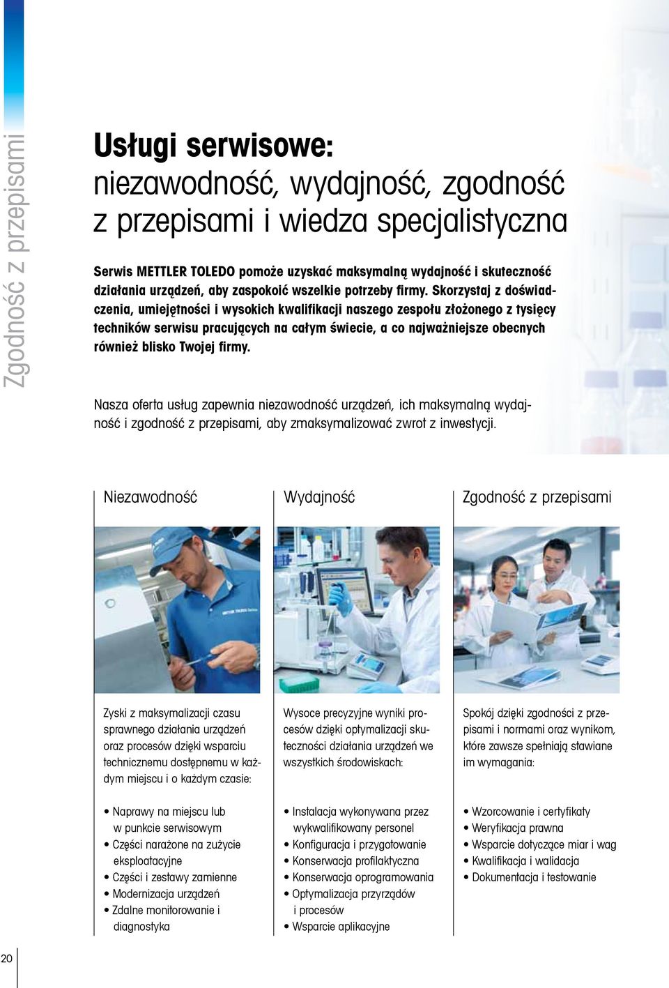 Skorzystaj z doświadczenia, umiejętności i wysokich kwalifikacji naszego zespołu złożonego z tysięcy techników serwisu pracujących na całym świecie, a co najważniejsze obecnych również blisko Twojej