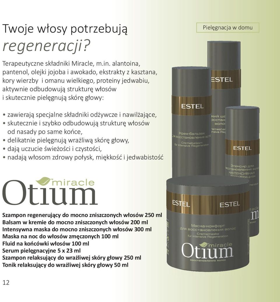 zawierają specjalne składniki odżywcze i nawilżające, skutecznie i szybko odbudowują strukturę włosów od nasady po same końce, delikatnie pielęgnują wrażliwą skórę głowy, dają uczucie świeżości i