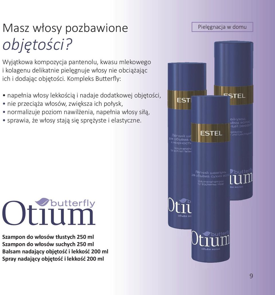 Kompleks Bu erfly: napełnia włosy lekkością i nadaje dodatkowej objętości, nie przeciąża włosów, zwiększa ich połysk, normalizuje