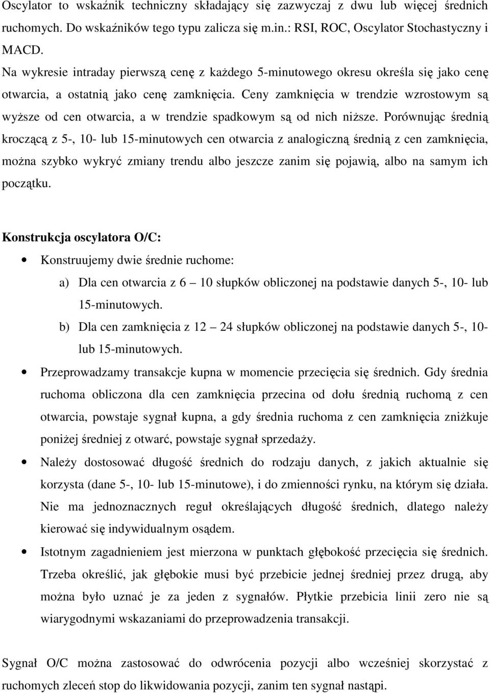 Ceny zamknięcia w trendzie wzrostowym są wyŝsze od cen otwarcia, a w trendzie spadkowym są od nich niŝsze.