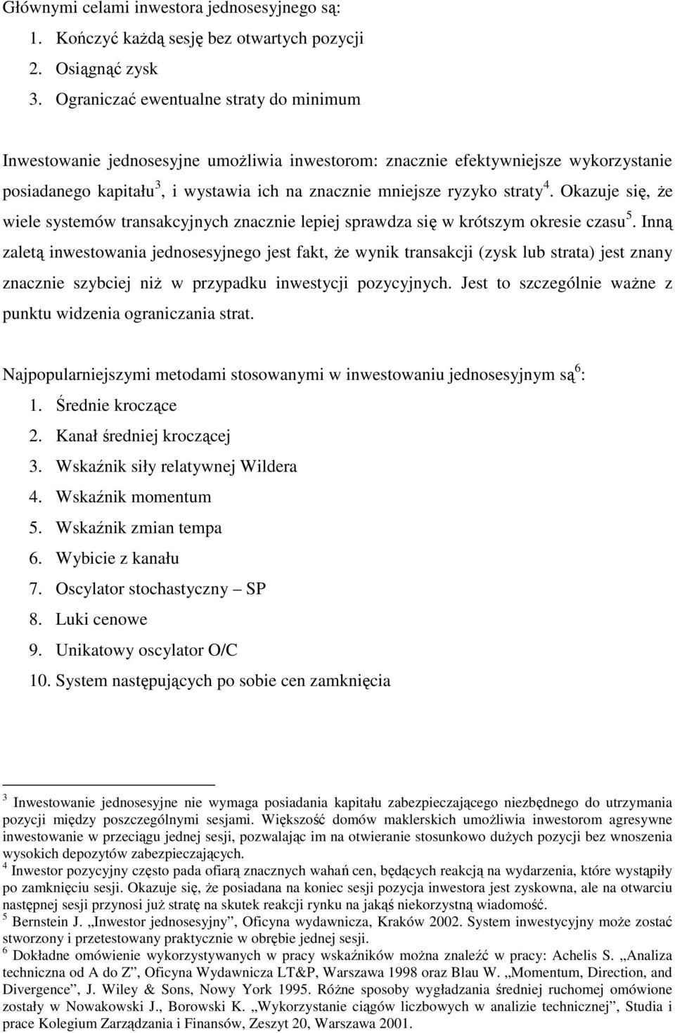 4. Okazuje się, Ŝe wiele systemów transakcyjnych znacznie lepiej sprawdza się w krótszym okresie czasu 5.