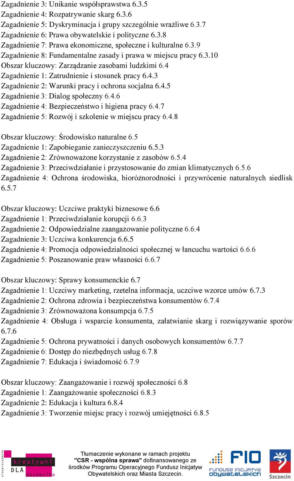 4 Zagadnienie 1: Zatrudnienie i stosunek pracy 6.4.3 Zagadnienie 2: Warunki pracy i ochrona socjalna 6.4.5 Zagadnienie 3: Dialog społeczny 6.4.6 Zagadnienie 4: Bezpieczeństwo i higiena pracy 6.4.7 Zagadnienie 5: Rozwój i szkolenie w miejscu pracy 6.