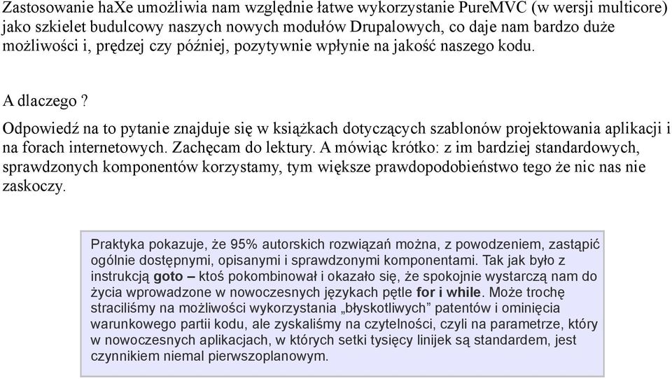 Zachęcam do lektury. A mówiąc krótko: z im bardziej standardowych, sprawdzonych komponentów korzystamy, tym większe prawdopodobieństwo tego że nic nas nie zaskoczy.