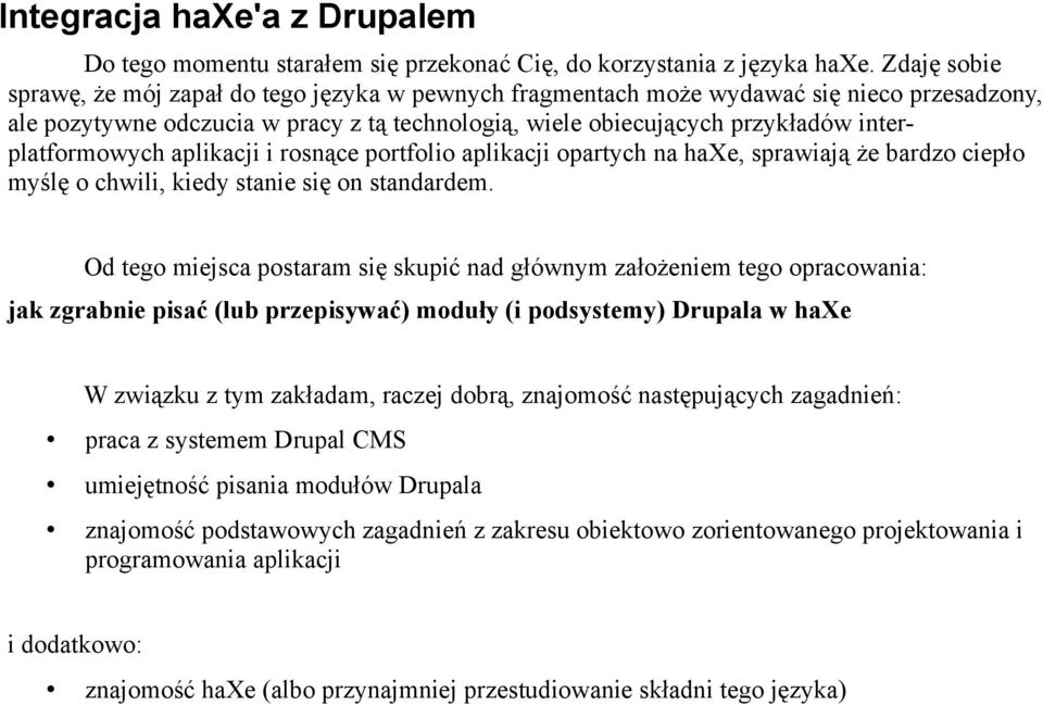 interplatformowych aplikacji i rosnące portfolio aplikacji opartych na haxe, sprawiają że bardzo ciepło myślę o chwili, kiedy stanie się on standardem.