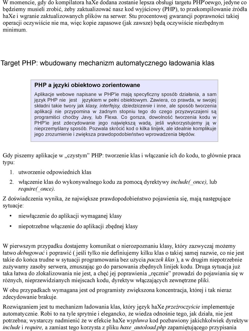 Target PHP: wbudowany mechanizm automatycznego ładowania klas PHP a języki obiektowo zorientowane Aplikacje webowe napisane w PHP'ie mają specyficzny sposób działania, a sam język PHP nie jest