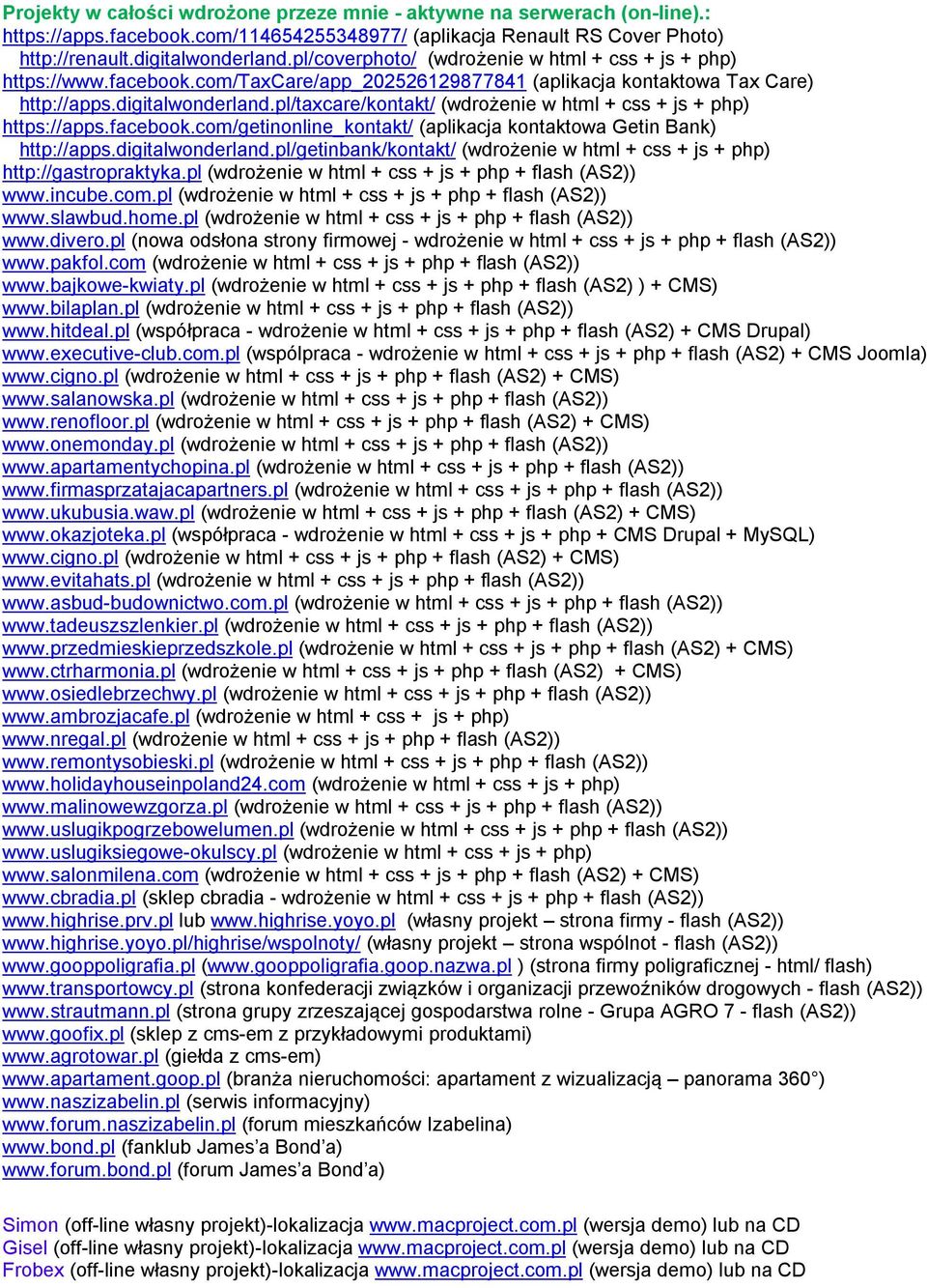 pl/taxcare/kontakt/ (wdrożenie w html + css + js + php) https://apps.facebook.com/getinonline_kontakt/ (aplikacja kontaktowa Getin Bank) http://apps.digitalwonderland.