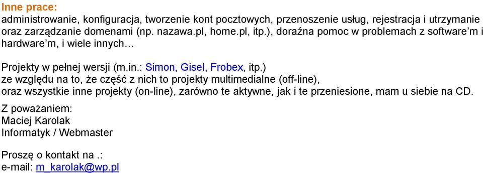 ) ze względu na to, że część z nich to projekty multimedialne (off-line), oraz wszystkie inne projekty (on-line), zarówno te aktywne, jak i te