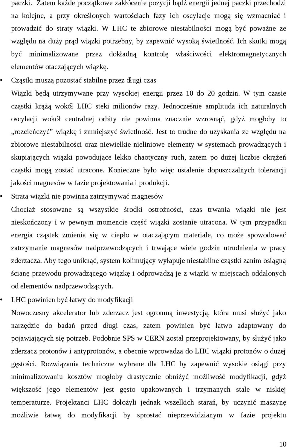 Ich skutki mogą być minimalizowane przez dokładną kontrolę właściwości elektromagnetycznych elementów otaczających wiązkę.