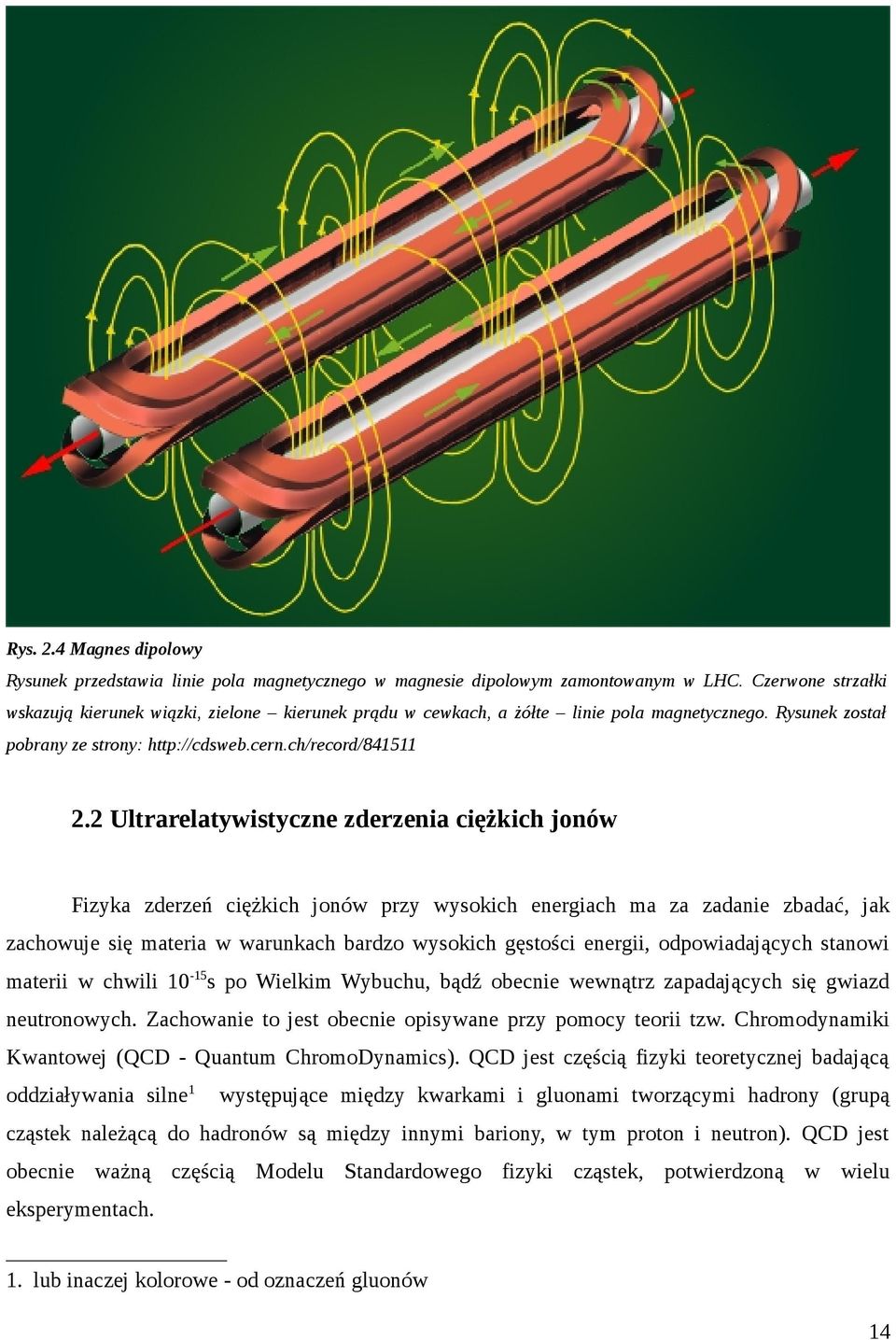 2 Ultrarelatywistyczne zderzenia ciężkich jonów Fizyka zderzeń ciężkich jonów przy wysokich energiach ma za zadanie zbadać, jak zachowuje się materia w warunkach bardzo wysokich gęstości energii,