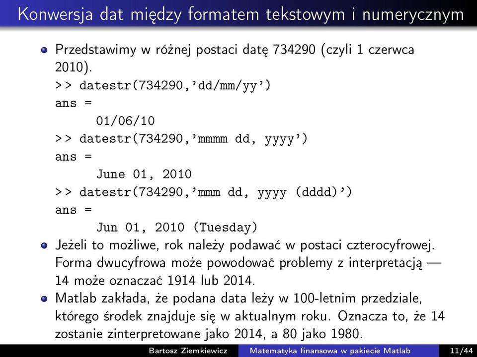 (Tuesday) Jeżeli to możliwe, rok należy podawać w postaci czterocyfrowej. Forma dwucyfrowa może powodować problemy z interpretacją 14 może oznaczać 1914 lub 2014.