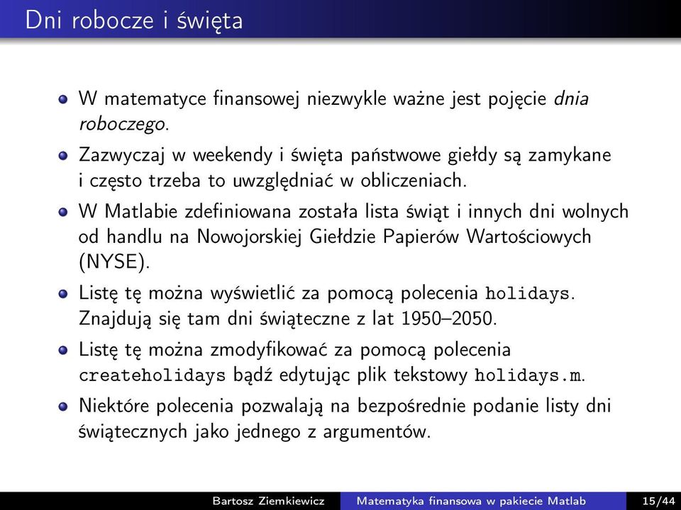 W Matlabie zdefiniowana została lista świąt i innych dni wolnych od handlu na Nowojorskiej Giełdzie Papierów Wartościowych (NYSE).