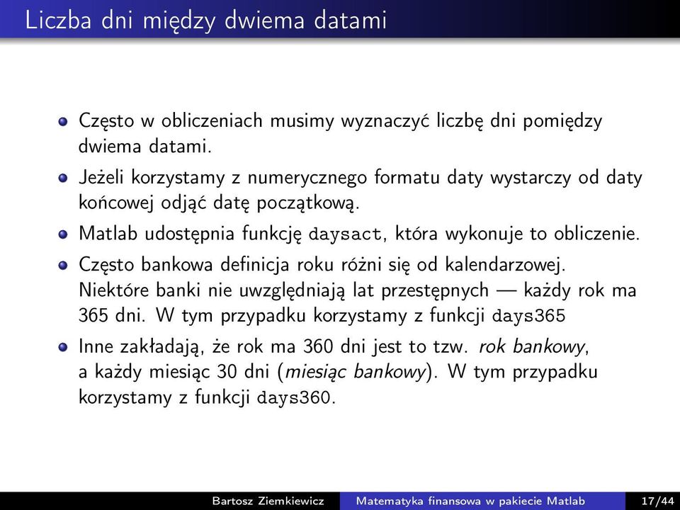 Często bankowa definicja roku różni się od kalendarzowej. Niektóre banki nie uwzględniają lat przestępnych każdy rok ma 365 dni.