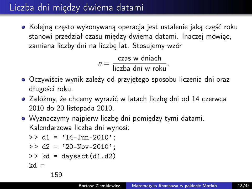 Oczywiście wynik zależy od przyjętego sposobu liczenia dni oraz długości roku.