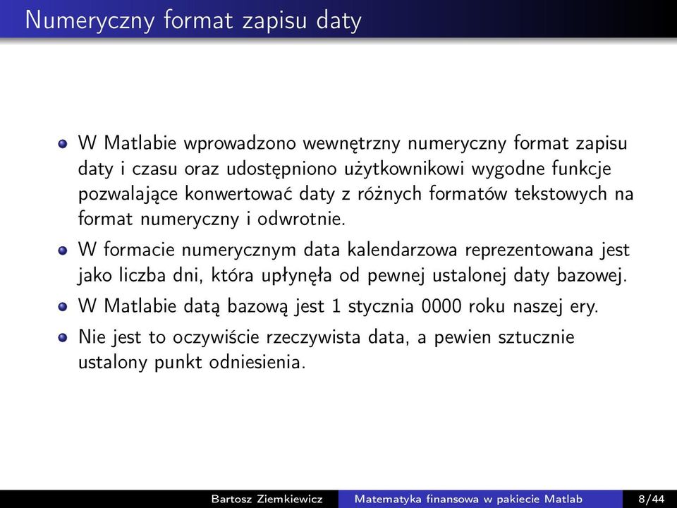 W formacie numerycznym data kalendarzowa reprezentowana jest jako liczba dni, która upłynęła od pewnej ustalonej daty bazowej.