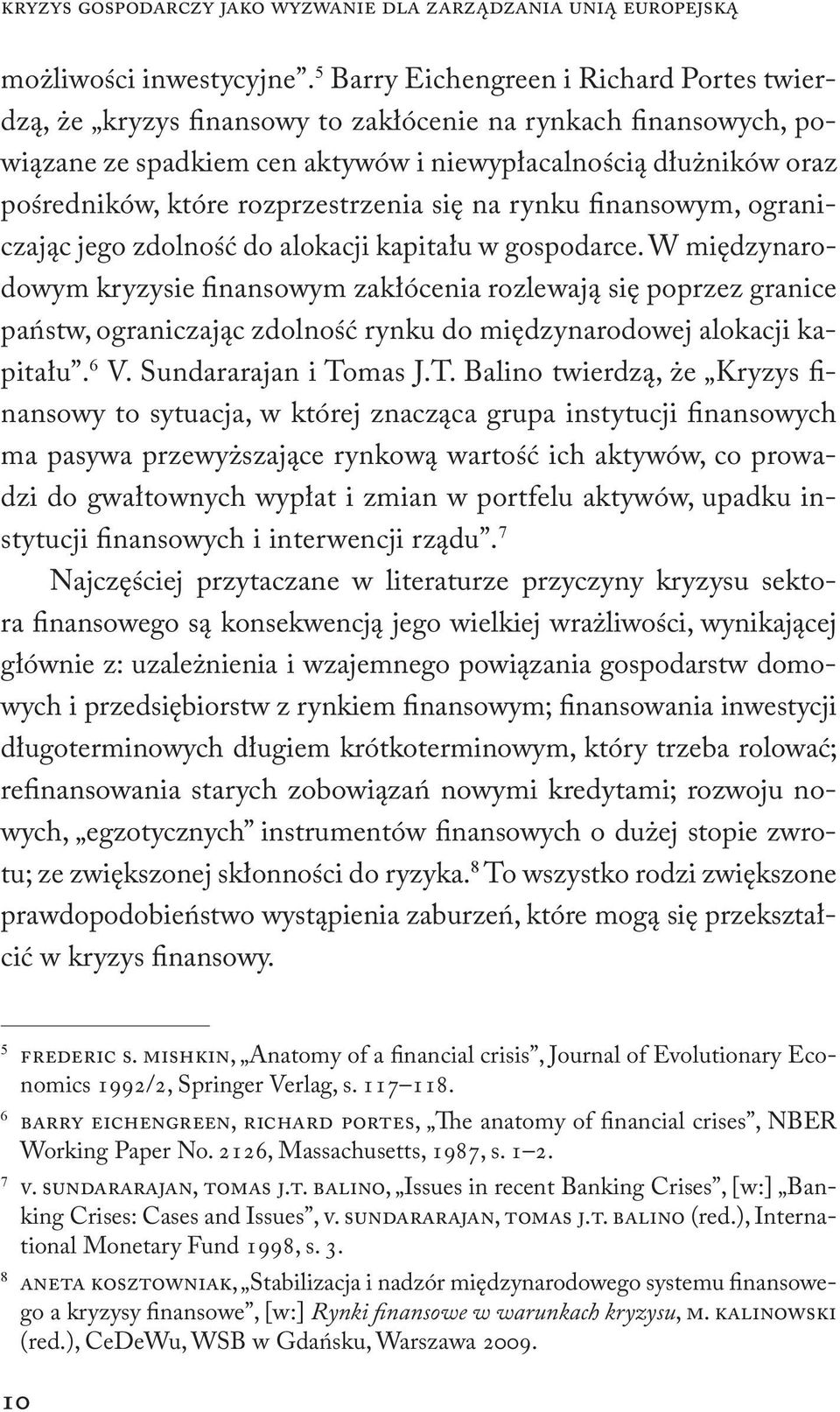 rozprzestrzenia się na rynku finansowym, ograniczając jego zdolność do alokacji kapitału w gospodarce.