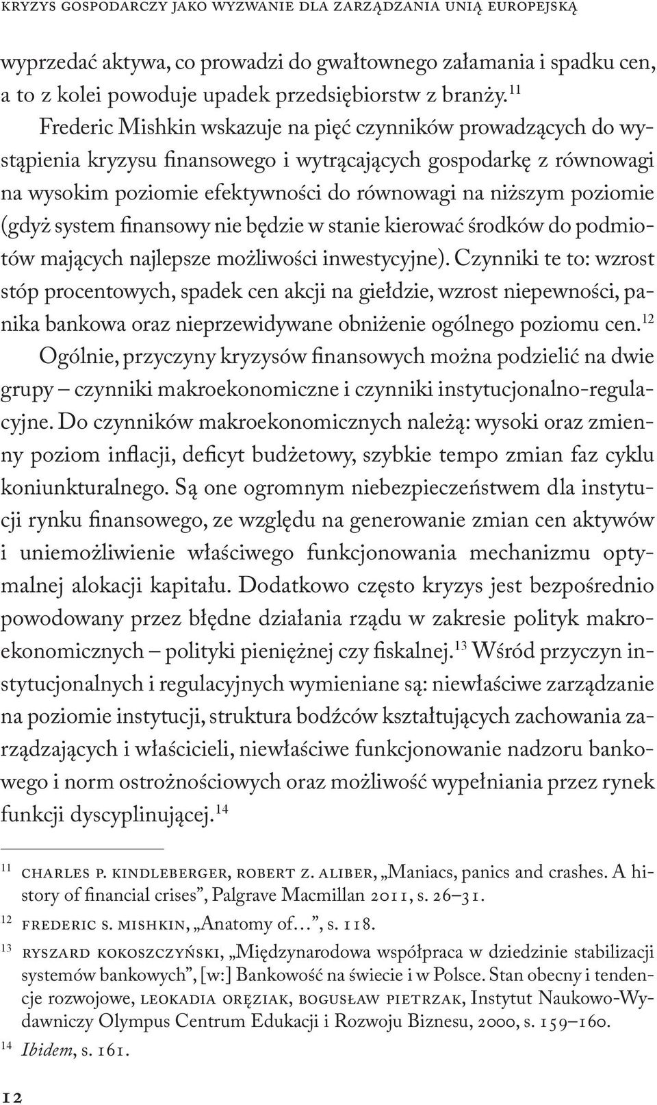 (gdyż system finansowy nie będzie w stanie kierować środków do podmiotów mających najlepsze możliwości inwestycyjne).