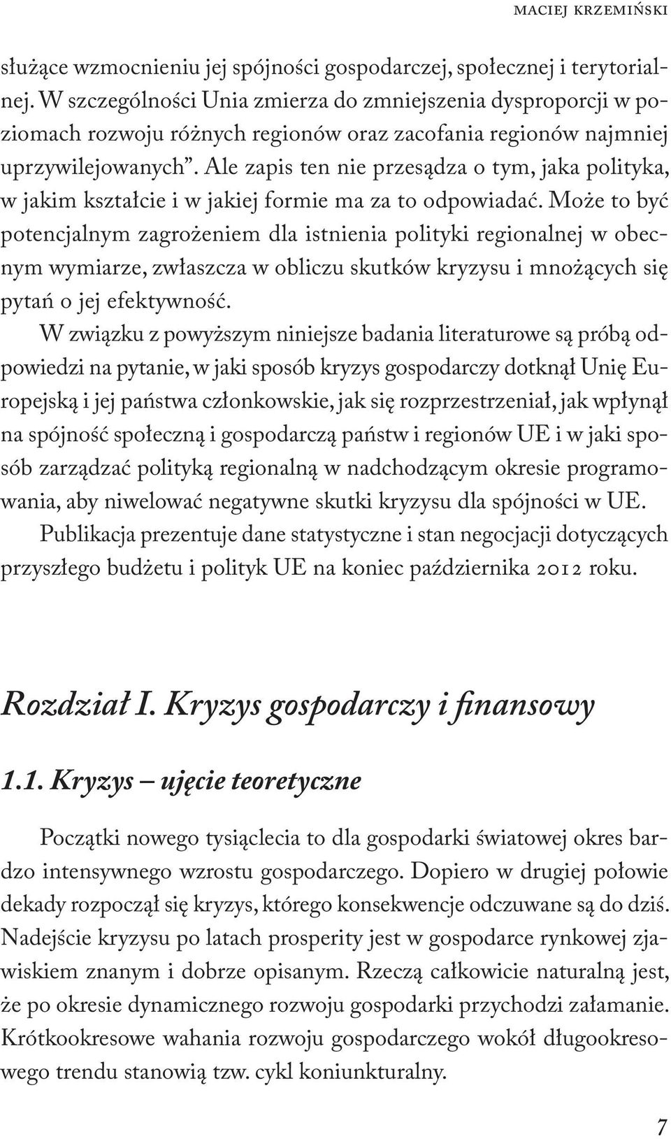 Ale zapis ten nie przesądza o tym, jaka polityka, w jakim kształcie i w jakiej formie ma za to odpowiadać.