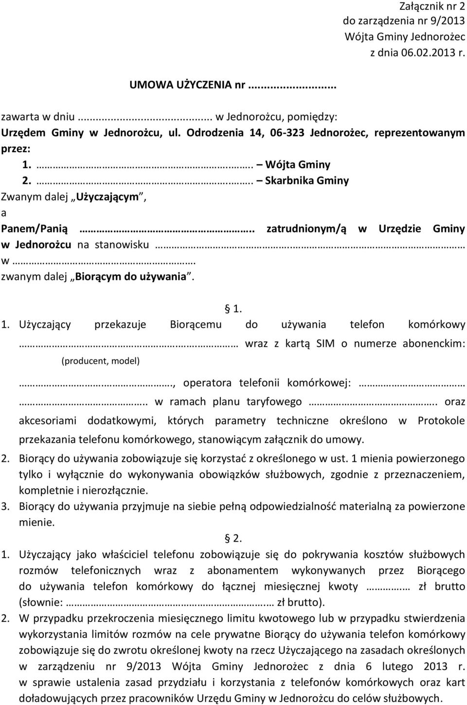 1. 1. Użyczający przekazuje Biorącemu do używania telefon komórkowy.. wraz z kartą SIM o numerze abonenckim: (producent, model).., operatora telefonii komórkowej:.. w ramach planu taryfowego.