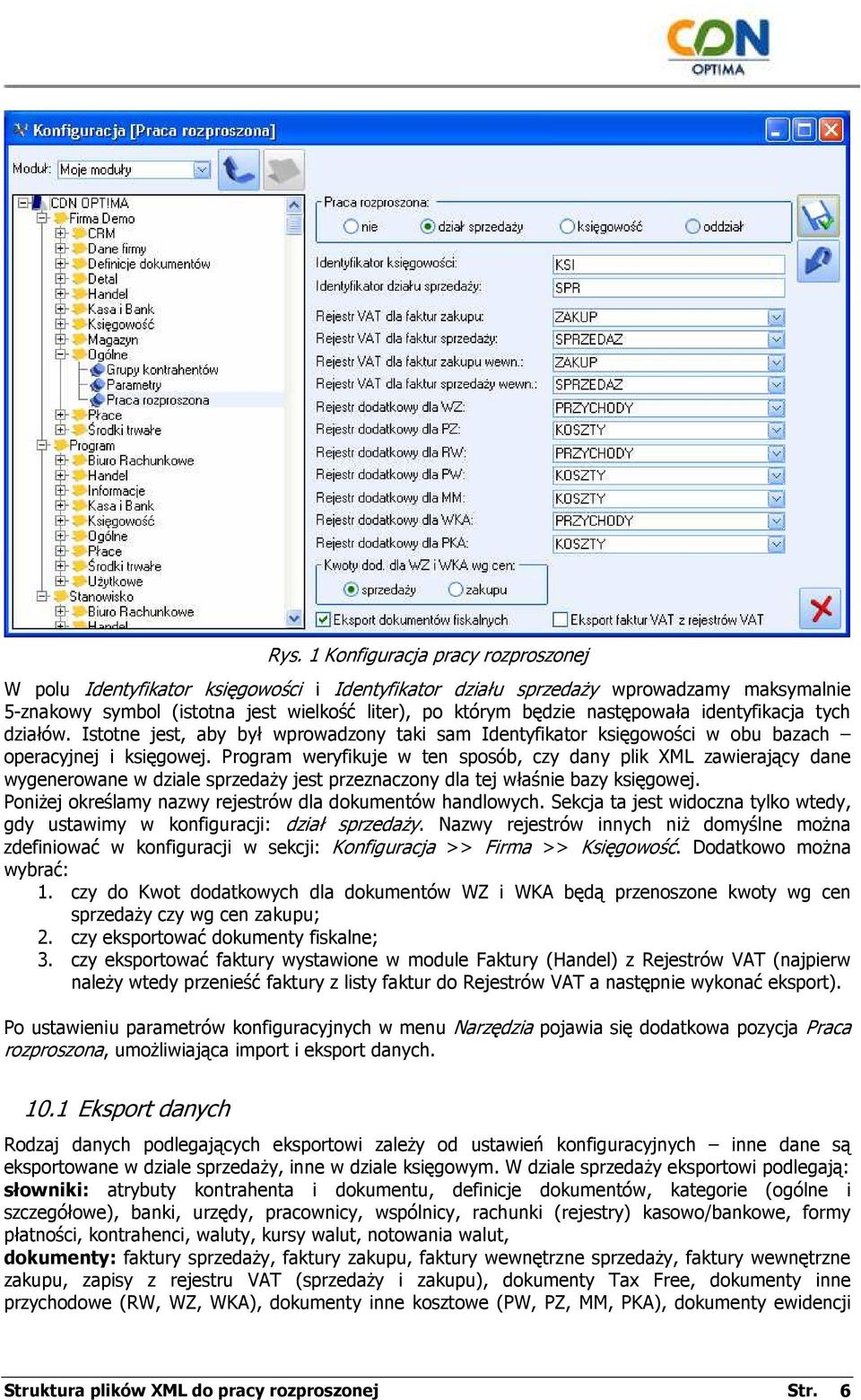 Program weryfikuje w ten sposób, czy dany plik XML zawierający dane wygenerowane w dziale sprzedaŝy jest przeznaczony dla tej właśnie bazy księgowej.