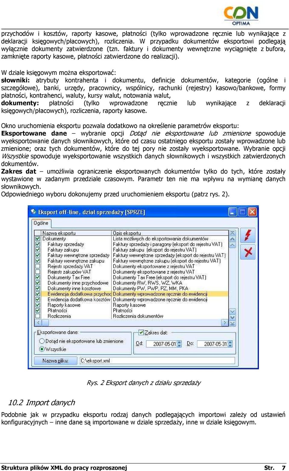 W dziale księgowym moŝna eksportować: słowniki: atrybuty kontrahenta i dokumentu, definicje dokumentów, kategorie (ogólne i szczegółowe), banki, urzędy, pracownicy, wspólnicy, rachunki (rejestry)