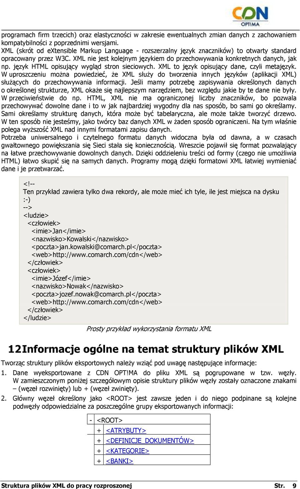 język HTML opisujący wygląd stron sieciowych. XML to język opisujący dane, czyli metajęzyk.