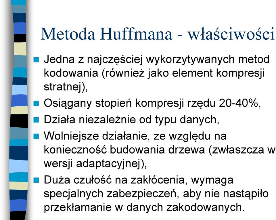 Wolniejsze działanie, ze względu na konieczność budowania drzewa (zwłaszcza w wersji adaptacyjnej),