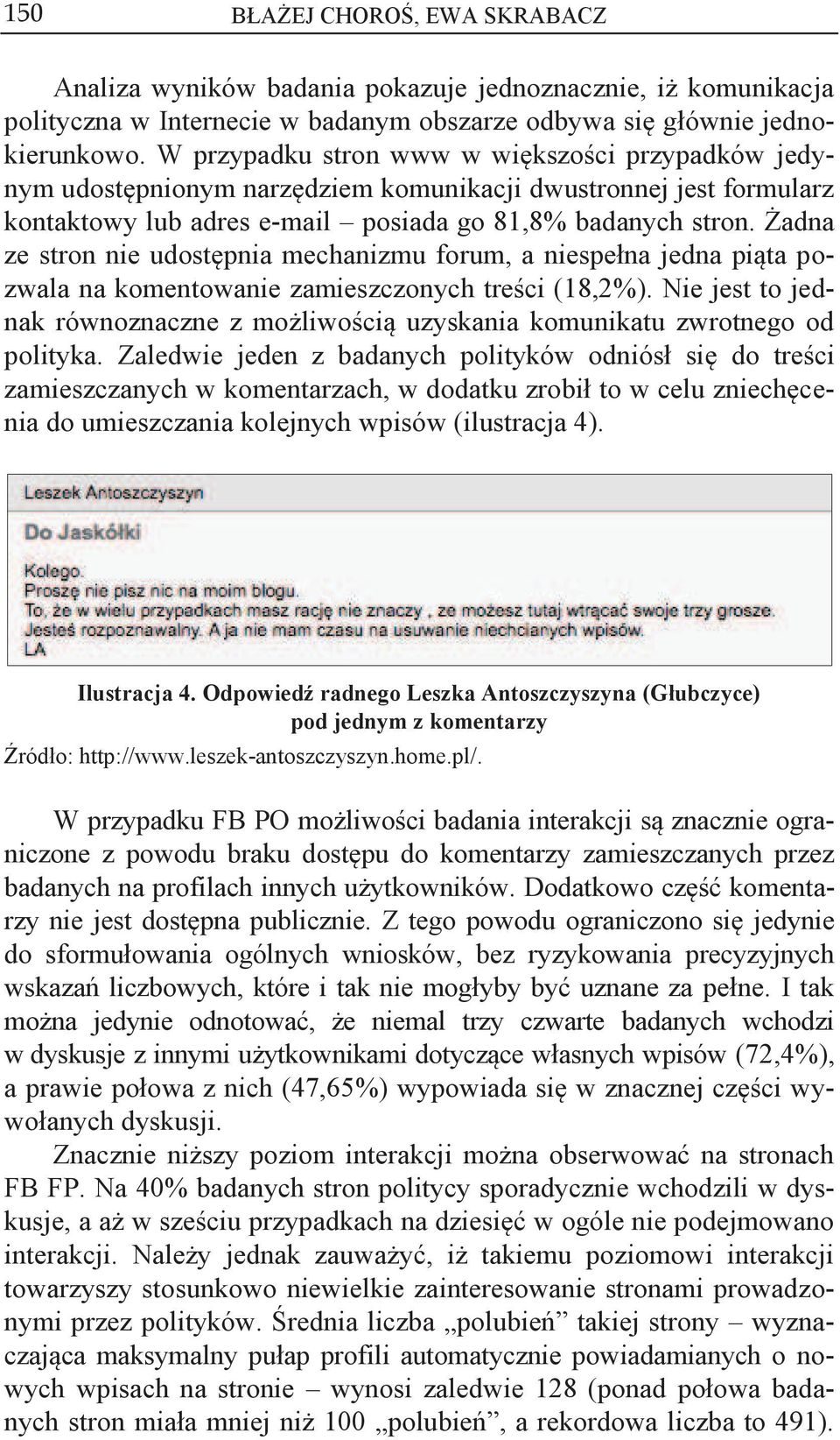 Żadna ze stron nie udostępnia mechanizmu forum, a niespełna jedna piąta pozwala na komentowanie zamieszczonych treści (18,2%).