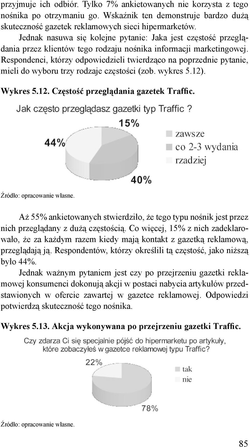 Respondenci, którzy odpowiedzieli twierdząco na poprzednie pytanie, mieli do wyboru trzy rodzaje częstości (zob. wykres 5.12). Wykres 5.12. Częstość przeglądania gazetek Traffic.