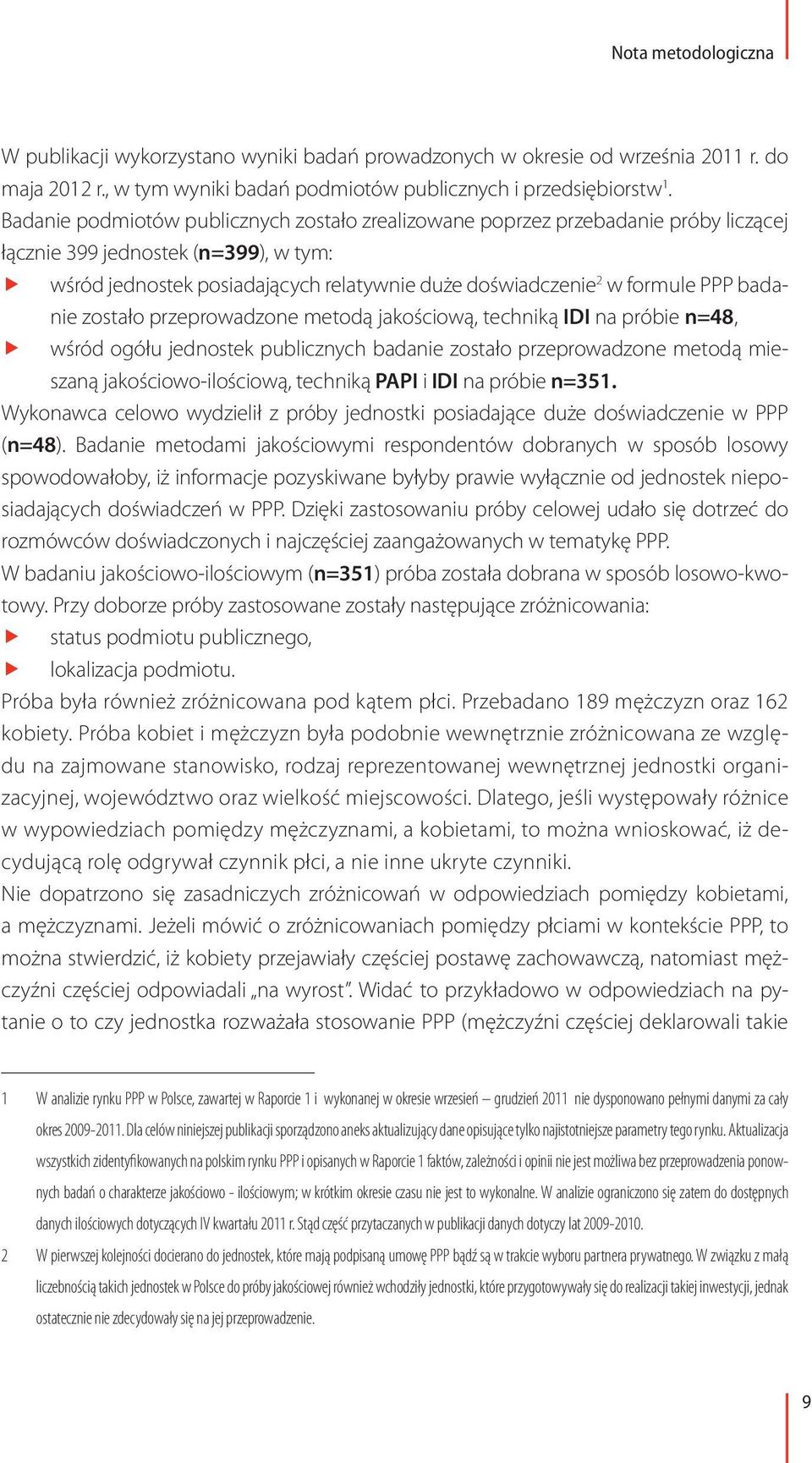 PPP badanie zostało przeprowadzone metodą jakościową, techniką IDI na próbie n=48, ff wśród ogółu jednostek publicznych badanie zostało przeprowadzone metodą mieszaną jakościowo-ilościową, techniką