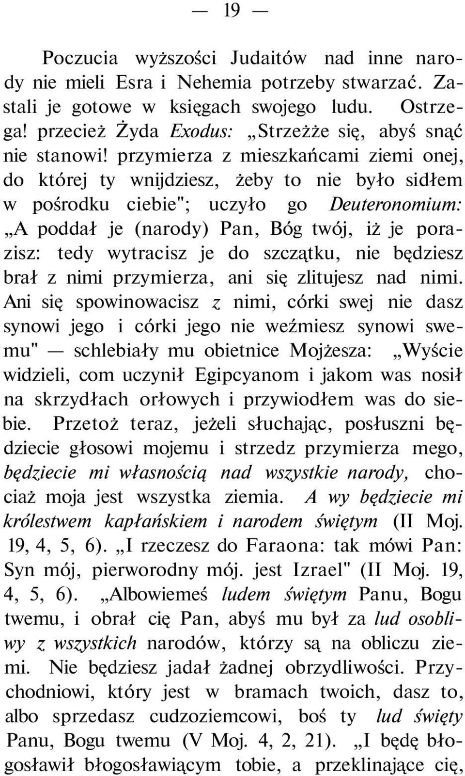 przymierza z mieszkańcami ziemi onej, do której ty wnijdziesz, żeby to nie było sidłem w pośrodku ciebie"; uczyło go Deuteronomium: A poddał je (narody) Pan, Bóg twój, iż je porazisz: tedy wytracisz