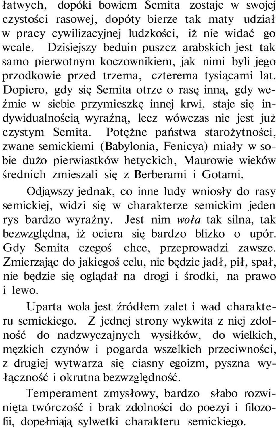 Dopiero, gdy się Semita otrze o rasę inną, gdy weźmie w siebie przymieszkę innej krwi, staje się indywidualnością wyraźną, lecz wówczas nie jest już czystym Semita.