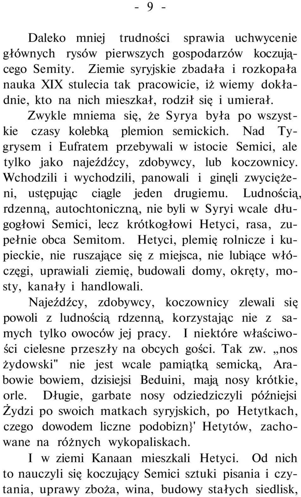 Zwykle mniema się, że Syrya była po wszystkie czasy kolebką plemion semickich. Nad Tygrysem i Eufratem przebywali w istocie Semici, ale tylko jako najeźdźcy, zdobywcy, lub koczownicy.