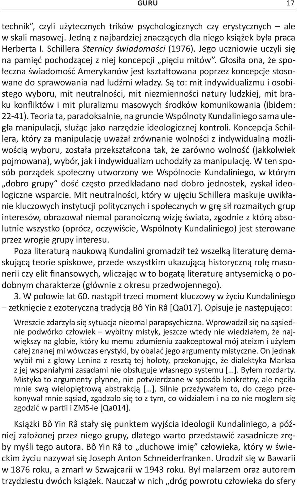 Głosiła ona, że społeczna świadomość Amerykanów jest kształtowana poprzez koncepcje stosowane do sprawowania nad ludźmi władzy.